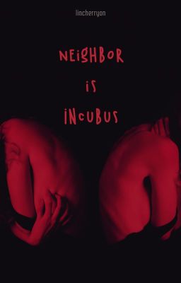 neighbor is Incubus || nielhwi; twoshots