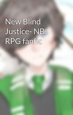 New Blind Justice- NBJ RPG fanfic