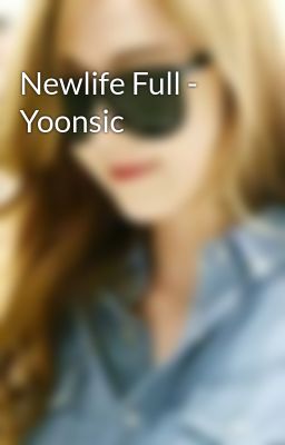 Newlife Full - Yoonsic