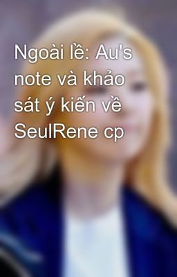 Ngoài lề: Au's note và khảo sát ý kiến về SeulRene cp