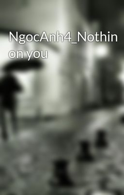 NgocAnh4_Nothin on you