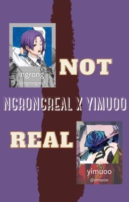ngrongreal x yimuoo • not real