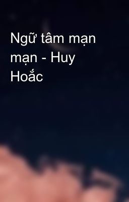 Ngữ tâm mạn mạn - Huy Hoắc