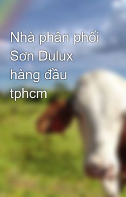Nhà phân phối Sơn Dulux hàng đầu tphcm