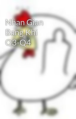 Nhan Gian Bang Khi Q3-Q4