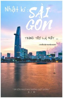 Nhật Kí : Sài Gòn trong tôi là một ...