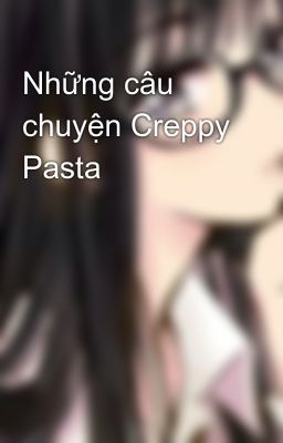 Những câu chuyện Creppy Pasta