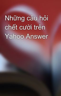Những câu hỏi chết cười trên Yahoo Answer
