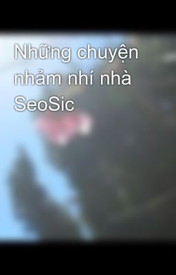 Những chuyện nhảm nhí nhà SeoSic
