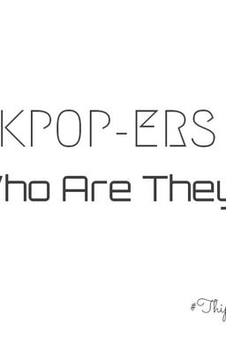 Những Điều Chân Thật Nhất Về Fan K-Pop