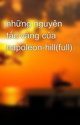 những nguyên tắc vàng của napoleon-hill(full)