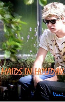 [Niall Horan fanfic] Maids in Holiday