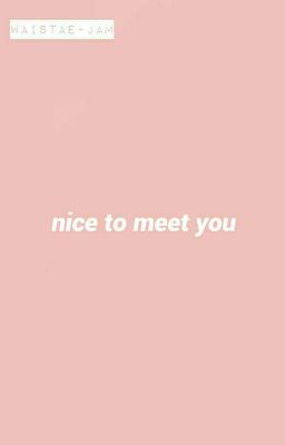 nice to meet you.