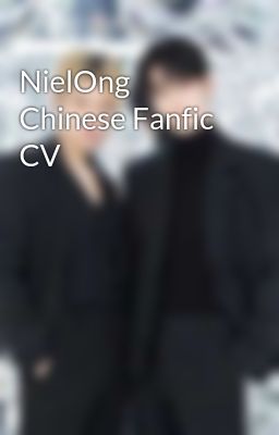 NielOng Chinese Fanfic CV
