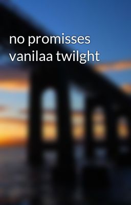 no promisses vanilaa twilght