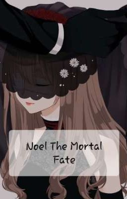 [Noel The Mortal Fate] Fanfiction