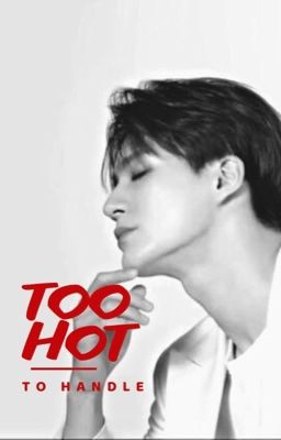 [NOMIN] TOO HOT TO HANDLE