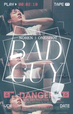 [NOREN | Oneshot] Bad guy