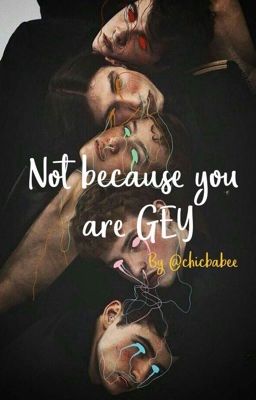 Not because you are gey [OnG]