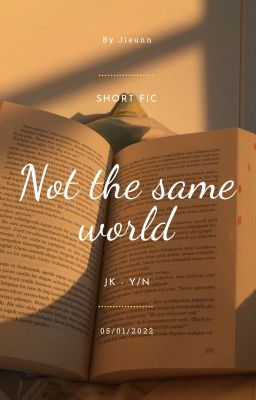 Not the same world | Jungkook x Y/n