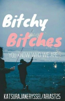 [Novel] Bitchy Bitches: Being Adult