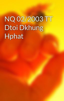 NQ 02/2003 TT Dtoi Dkhung Hphat