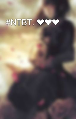 #NTBT. ❤❤❤