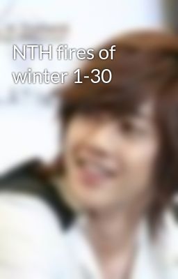 NTH fires of winter 1-30