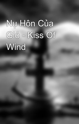 Nụ Hôn Của Gió - Kiss Of Wind