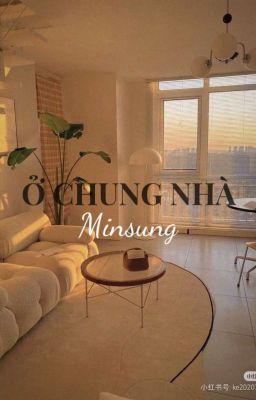 Ở Chung Nhà [Minsung]