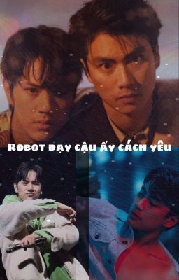 [OhmNanon] Robot dạy cậu ấy cách yêu.