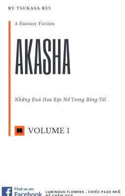 [OLN] Akasha: Những Đóa Hoa Rực Nở Trong Bóng Tối. (Volume 1)