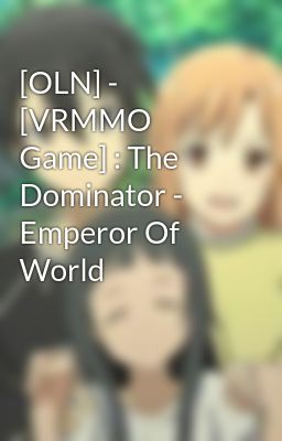 [OLN] - [VRMMO Game] : The Dominator - Emperor Of World