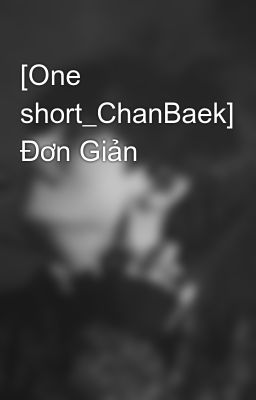 [One short_ChanBaek] Đơn Giản