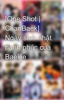 [One Shot | ChanBaek] Ngày sinh nhật hạnh phúc của Baekie