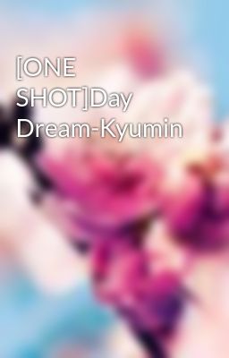 [ONE SHOT]Day Dream-Kyumin