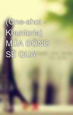 (One-shot - Khuntoria) MÙA ĐÔNG SẼ QUA