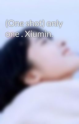 (One shot) only one . Xiumin.