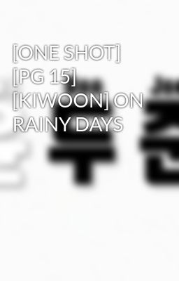 [ONE SHOT] [PG 15] [KIWOON] ON RAINY DAYS