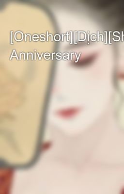 [Oneshort][Dịch][ShinShi] Anniversary