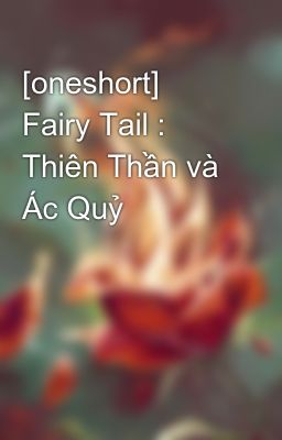 [oneshort] Fairy Tail : Thiên Thần và Ác Quỷ 