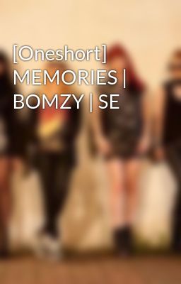 [Oneshort] MEMORIES | BOMZY | SE