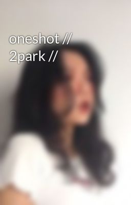 oneshot // 2park //