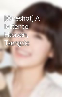 [Oneshot] A letter to Heaven, Taengsic