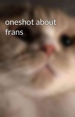 oneshot about frans