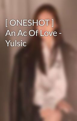 [ ONESHOT ] An Ac Of Love - Yulsic