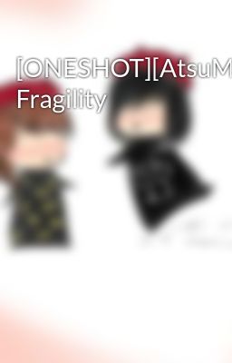 [ONESHOT][AtsuMina] Fragility