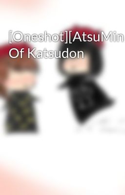 [Oneshot][AtsuMina] Of Katsudon