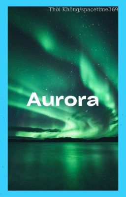 [Oneshot] Aurora - Cực quang | Bbangsaz