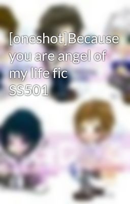 [oneshot]Because you are angel of my life fic SS501